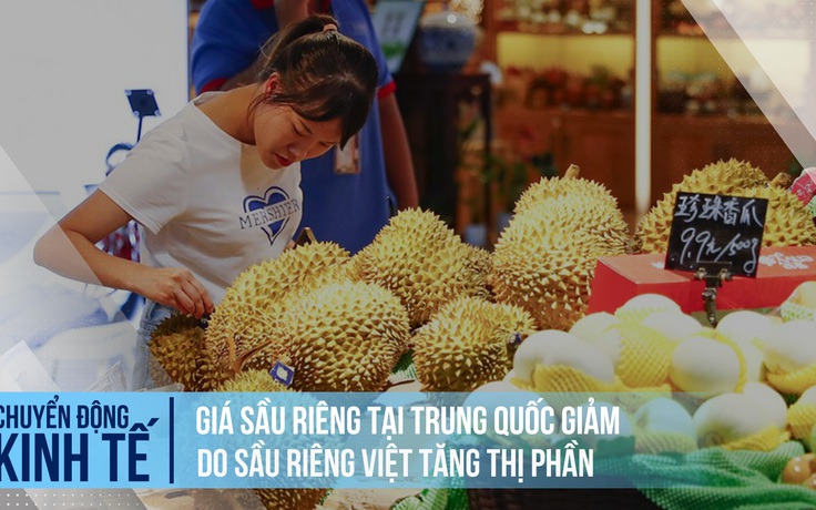 Giá sầu riêng tại Trung Quốc giảm do sầu riêng Việt tăng thị phần