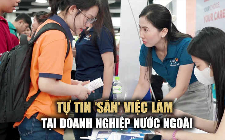 Sinh viên tự tin ‘săn’ việc làm tại doanh nghiệp nước ngoài ngay từ năm 2