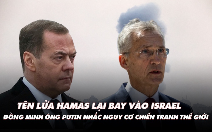 Điểm xung đột: Tên lửa Hamas bay vào Israel; đồng minh ông Putin nhắc nguy cơ thế chiến