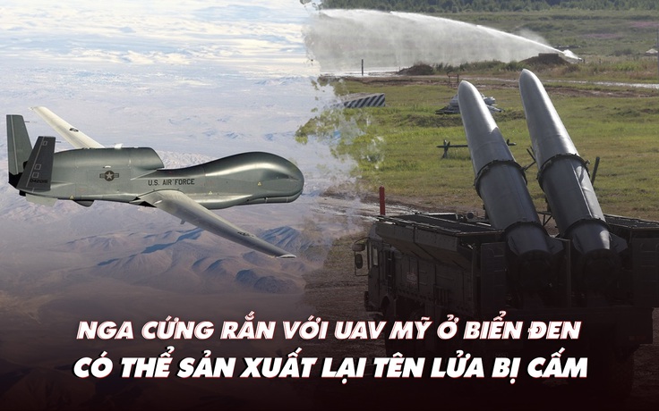 Điểm xung đột: Nga cảnh báo UAV Mỹ ở biển Đen, có thể sản xuất tên lửa từng bị cấm