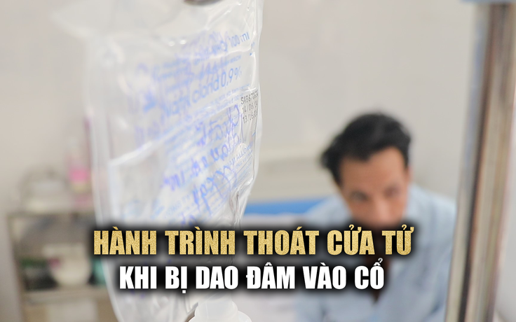 Hành trình thoát cửa tử của người đàn ông bị dao đâm xuyên cổ