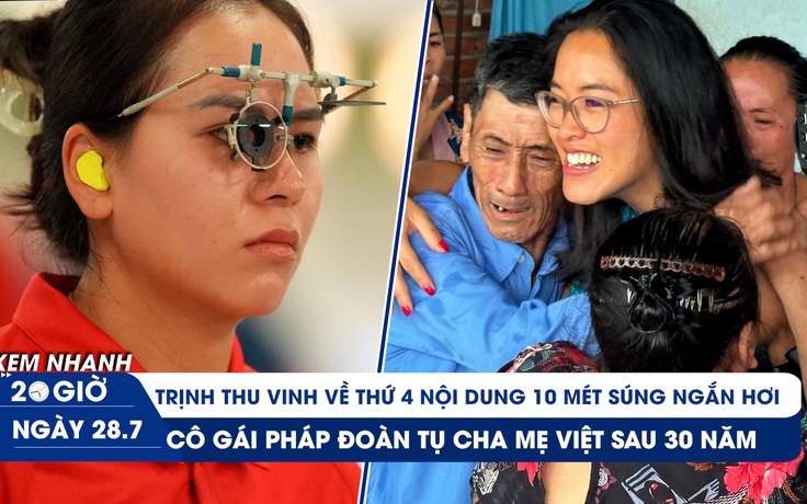 Xem nhanh 20h ngày 28.7: Trịnh Thu Vinh về thứ 4 ở Olympic | Cô gái Pháp trong vòng tay cha mẹ ruột sau 30 năm