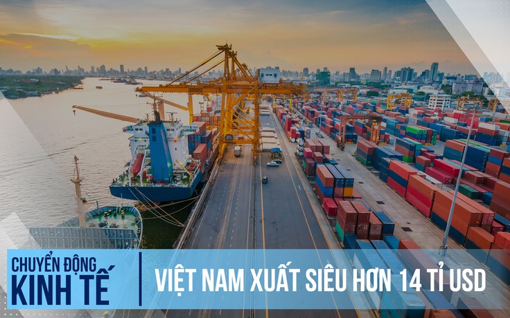 Việt Nam xuất siêu hơn 14 tỉ USD