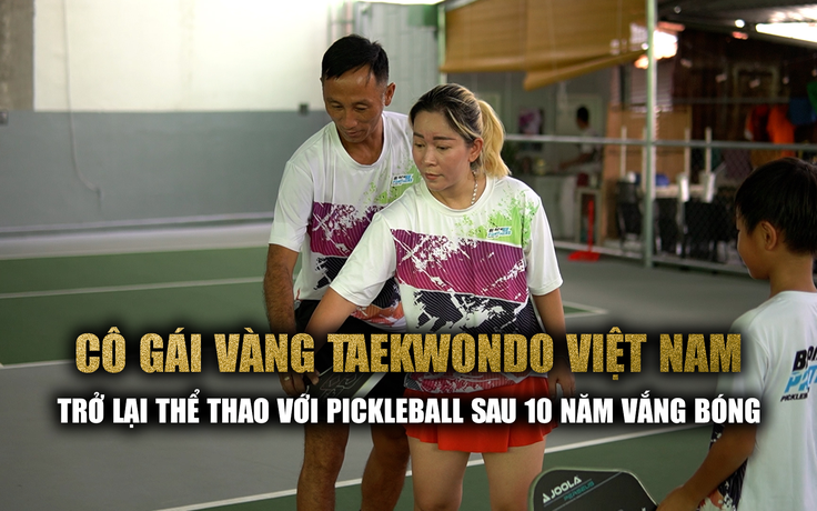 Cô gái vàng Taekwondo Việt Nam trở lại thể thao với Pickleball sau 10 năm vắng bóng