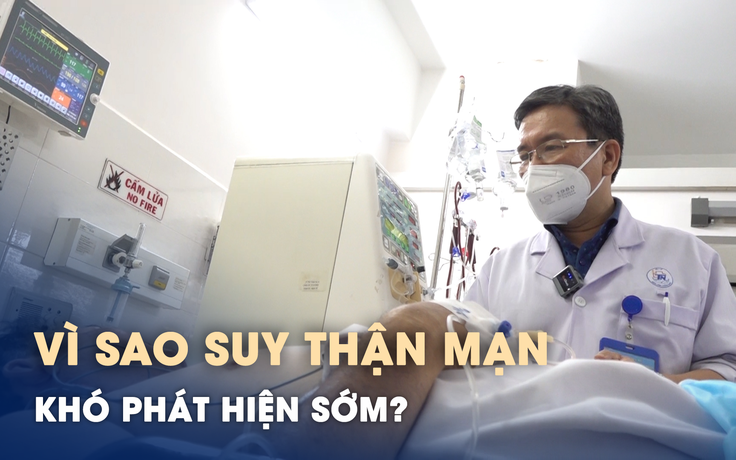 Vì sao suy thận mạn khó phát hiện ở giai đoạn sớm?