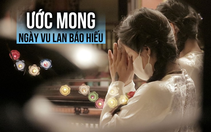 Ước mong ngày Vu lan: ‘Cầu cho mẹ có sức khỏe để khi nào cũng sống bên em'