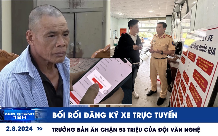 Xem nhanh 12h: Bối rối đăng ký xe trực tuyến | Trưởng bản ăn chặn 53 triệu của đội văn nghệ