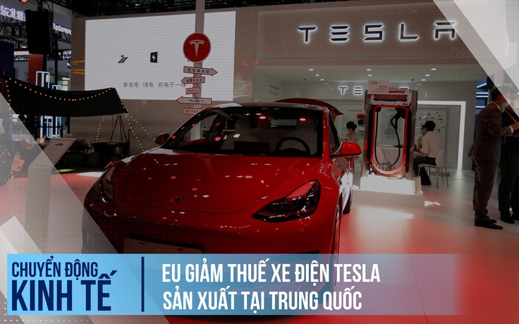 EU giảm thuế xe điện Tesla sản xuất tại Trung Quốc