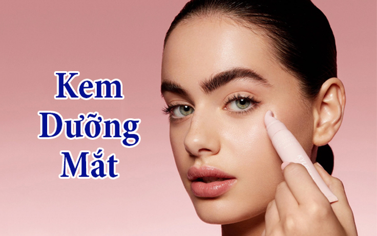 Top 10 kem dưỡng mắt đánh bay quầng thâm, là phẳng vết chân chim ngay tại nhà