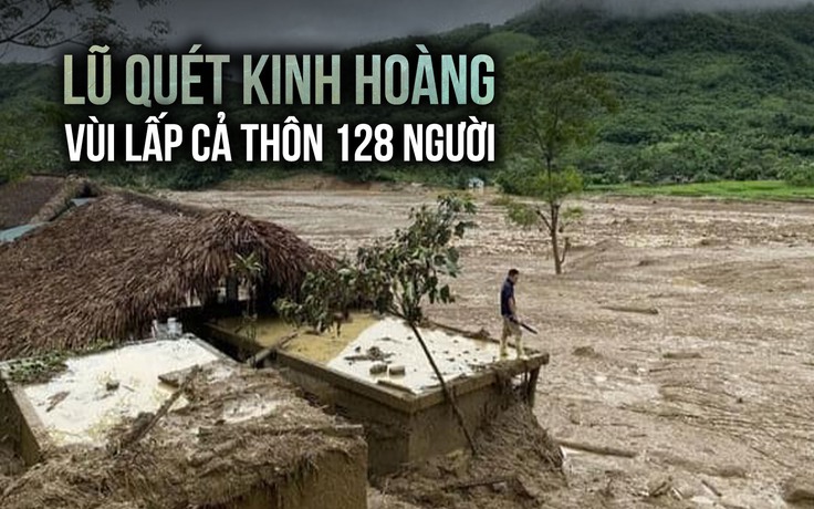 Lũ quét kinh hoàng vùi lấp cả thôn 128 người ở Lào Cai