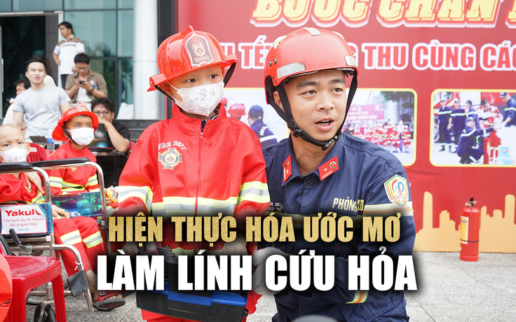 Cảm động: Bệnh nhi ung thư được thực hiện ước mơ làm lính cứu hỏa