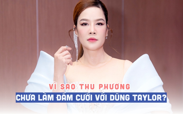 Vì sao Thu Phương chưa làm đám cưới với Dũng Taylor?