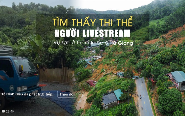 Sạt lở thảm khốc ở Hà Giang: Tìm thấy thi thể chàng trai livestream nhắc nhở người dân