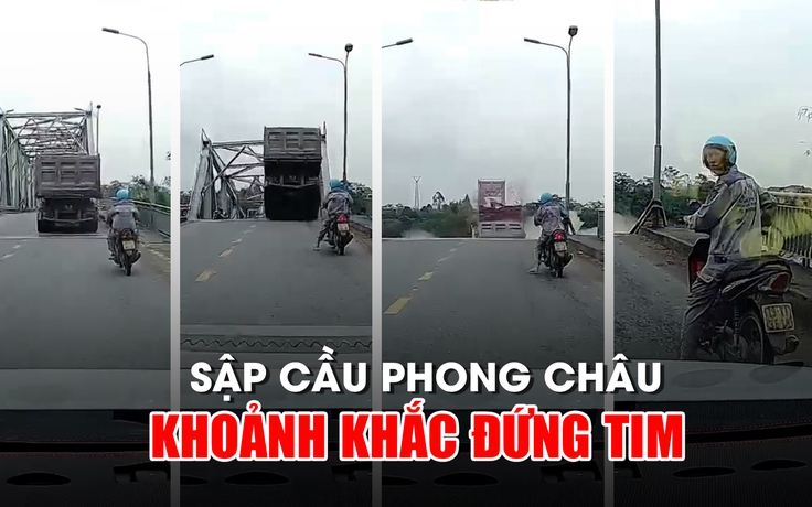 Sập cầu Phong Châu ngay trước mắt: Rợn người khoảnh khắc cách Thần Chết chỉ vài mét