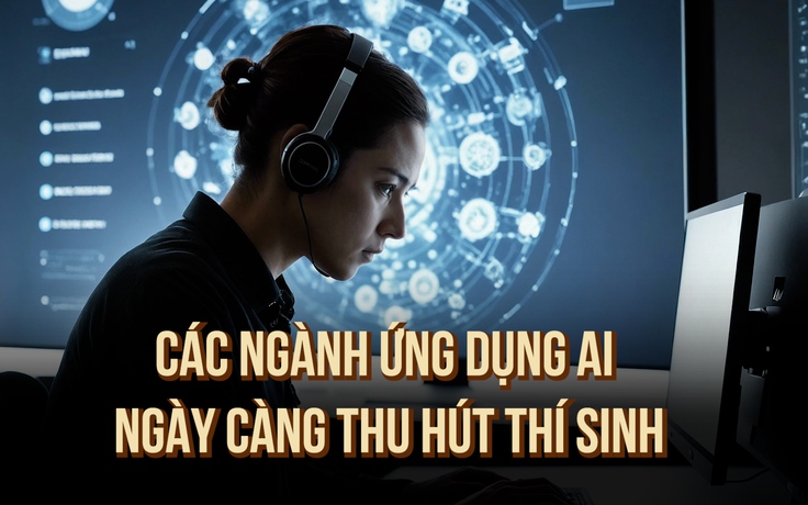 Vì sao các ngành ứng dụng AI ngày càng thu hút thí sinh?