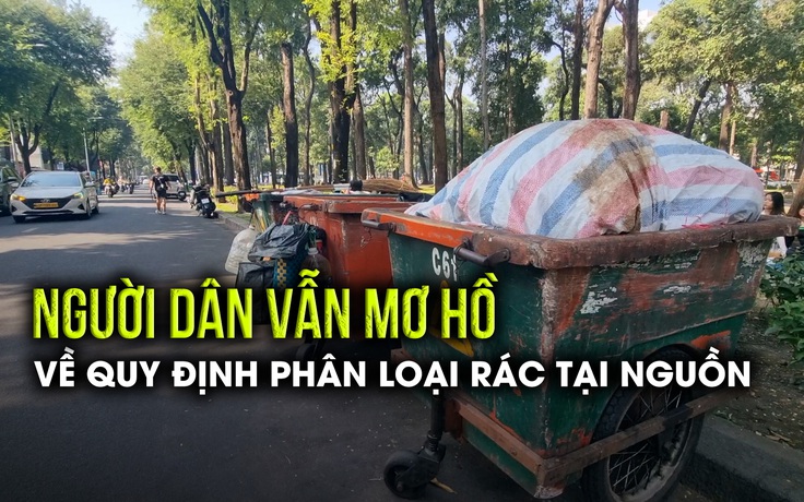 Xử phạt nếu không phân loại rác tại nguồn từ đầu năm 2025, người dân còn 'mơ hồ': Vì sao?