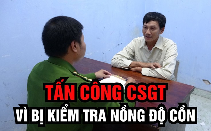 Đánh CSGT thương tích khi bị kiểm tra nồng độ cồn