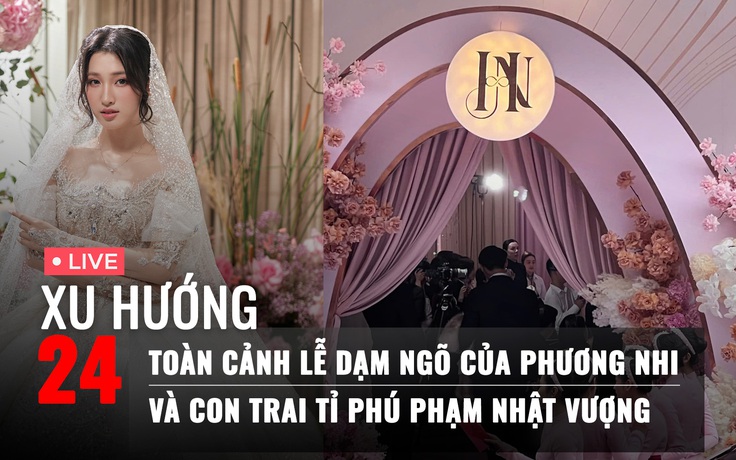 Xu Hướng 24: Nhiều chi tiết đáng chú ý ở lễ dạm ngõ Phương Nhi và con trai tỉ phú | Độ Mixi bị 'réo tên'