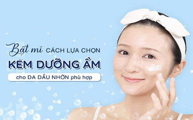 Top 10 kem dưỡng ẩm cho da dầu thông thoáng ngừa mụn dùng rồi không muốn đổi