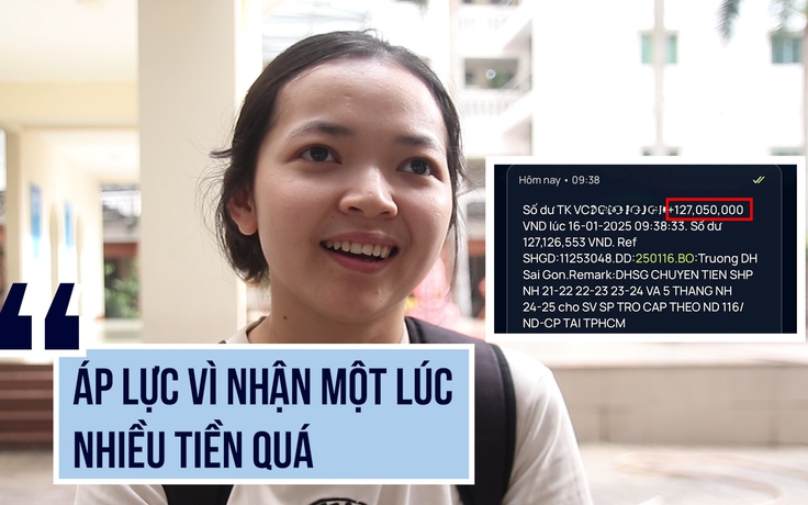 Sinh viên sư phạm nhận hơn 127 triệu đồng: 'Áp lực' vì nhận một lúc nhiều tiền quá!