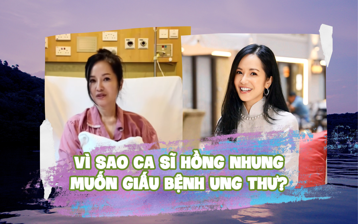 Vì sao ca sĩ Hồng Nhung muốn giấu bệnh ung thư?