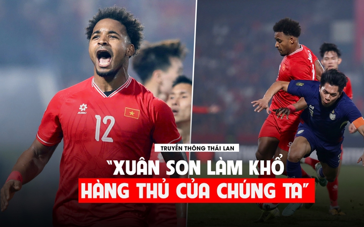 Truyền thông Thái Lan: 'Việt Nam thắng thuyết phục, Xuân Son làm khổ hàng thủ chúng ta'