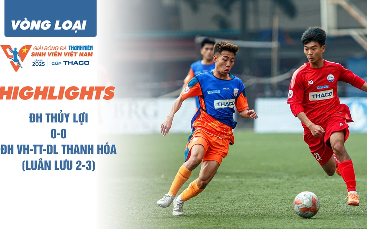 Highlight ĐH Thủy lợi 0-0 ĐH VH-TT-DL Thanh Hóa (luân lưu 2-3) | Vòng loại TNSV THACO cup 2025