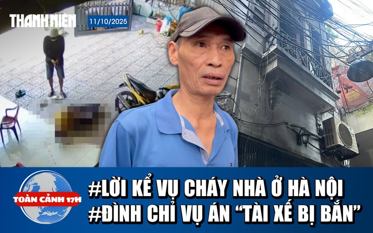 Toàn cảnh 17h: Lời kể vụ cháy 5 người tử vong ở Hà Nội | Lý do đình chỉ vụ án 'tài xế bị bắn'
