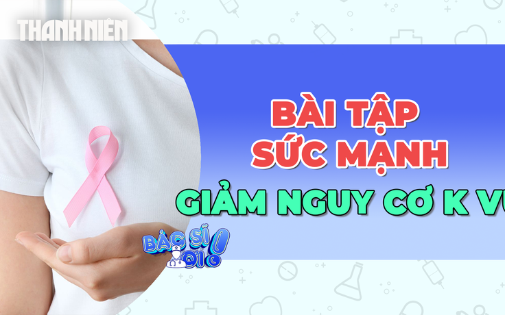 Bật mí bài tập sức mạnh là chìa khóa để giảm nguy cơ ung thư vú