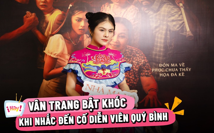 Vân Trang bật khóc khi nhắc đến cố diễn viên Quý Bình