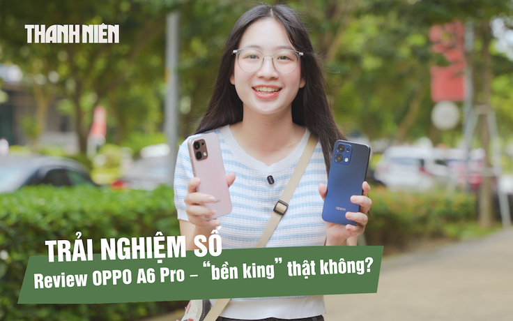 Trải nghiệm đánh giá mẫu máy Oppo A6 Pro với pin 7.000 mAh