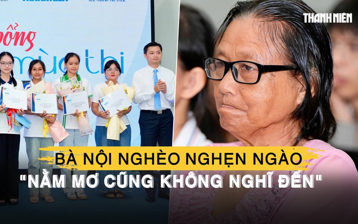 Bà nội nghèo nghẹn ngào vì cháu nhận học bổng lớn: 'Nằm mơ cũng không nghĩ đến'