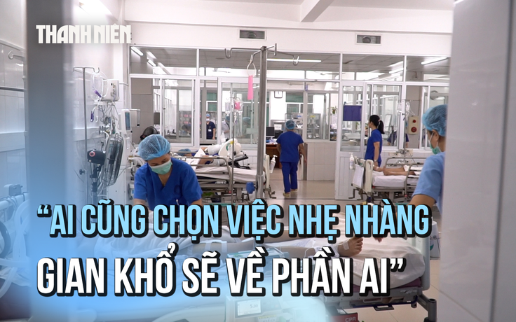 Bóng hồng ICU: 'Ai cũng chọn việc nhẹ nhàng, gian khổ sẽ về phần ai'