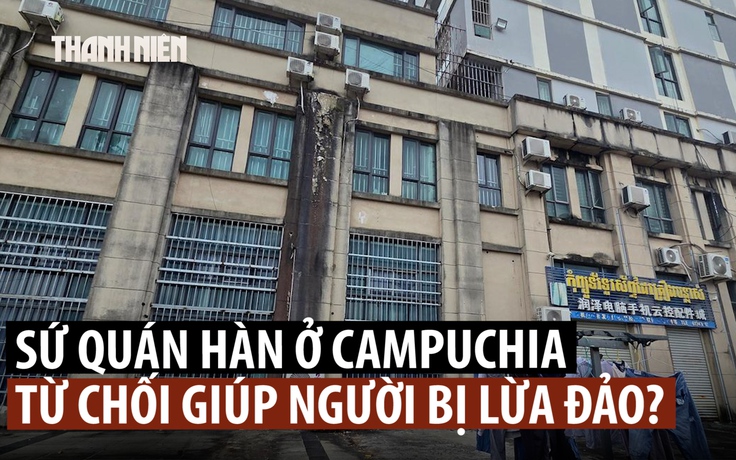 Hàn Quốc nói gì khi sứ quán không mở cửa sớm đón người trốn chạy từ ổ lừa đảo?