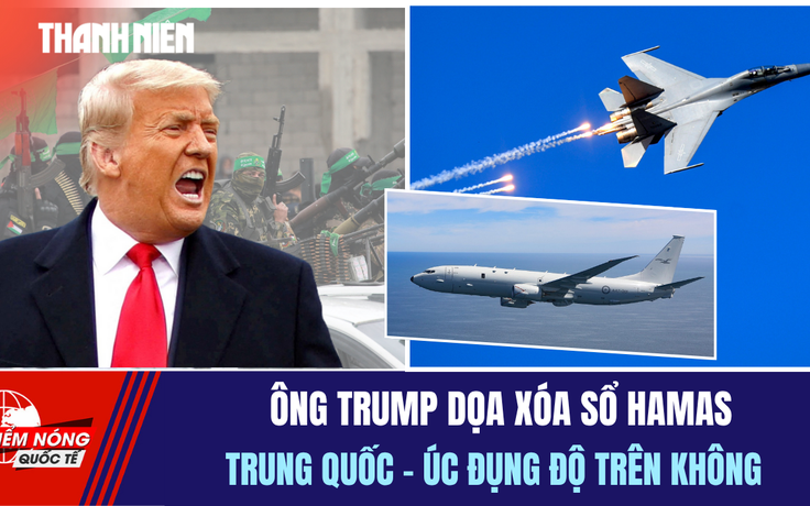 Tiêu điểm quốc tế ngày 22.10: Ông Trump cảnh báo Hamas | Trung Quốc - Úc đấu khẩu