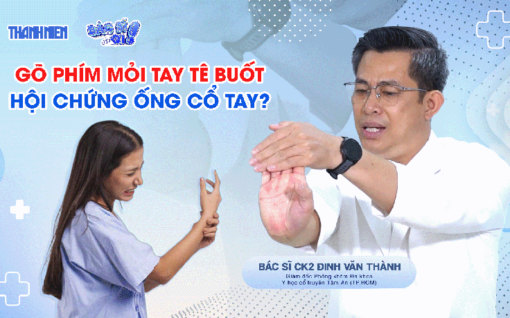 Bác sĩ ơi: Gõ phím mỏi tay tê buốt - Coi chừng hội chứng ống cổ tay