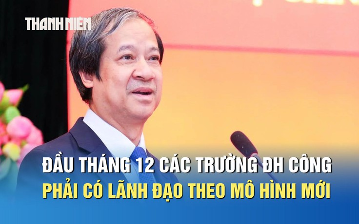 Bộ trưởng Nguyễn Kim Sơn: Đầu tháng 12 các trường ĐH công phải có lãnh đạo theo mô hình mới