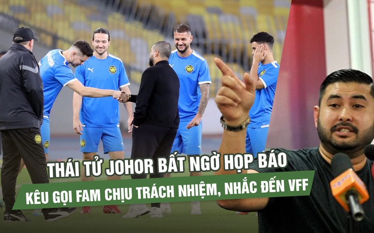Thái tử Johor bất ngờ họp báo: Kêu gọi FAM chịu trách nhiệm, nhắc đến VFF