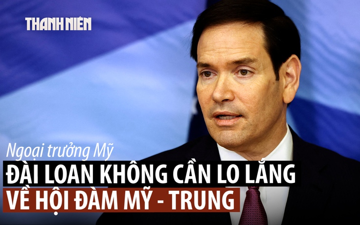 Ngoại trưởng Mỹ nói về Đài Loan khi lãnh đạo Mỹ - Trung sắp gặp nhau