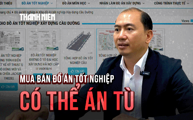 Mua bán đồ án tốt nghiệp: Có thể đối mặt với án tù!