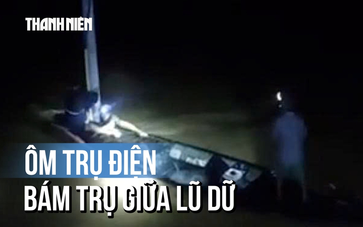 Lật ghe giữa lũ dữ, người đàn ông kiệt sức ôm trụ điện dưới chân cầu Hà Nha