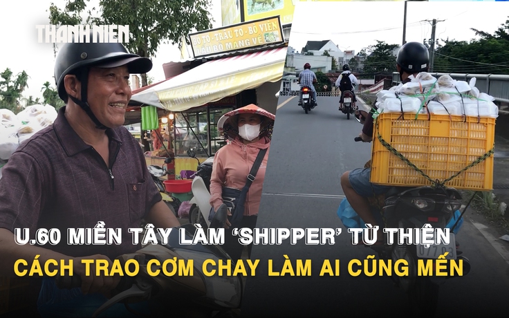 U.60 miền Tây làm ‘shipper’ từ thiện: Cách trao cơm chay làm ai cũng mến