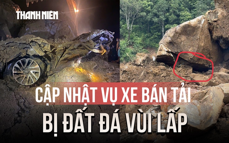 Vụ xe bán tải bị đất đá vùi lấp ở Lào Cai: Xe bẹp dúm, tìm thấy 2 nạn nhân
