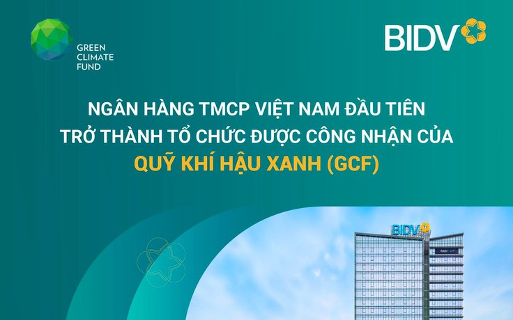 BIDV trở thành Tổ chức được công nhận của Quỹ Khí hậu Xanh (GCF)
