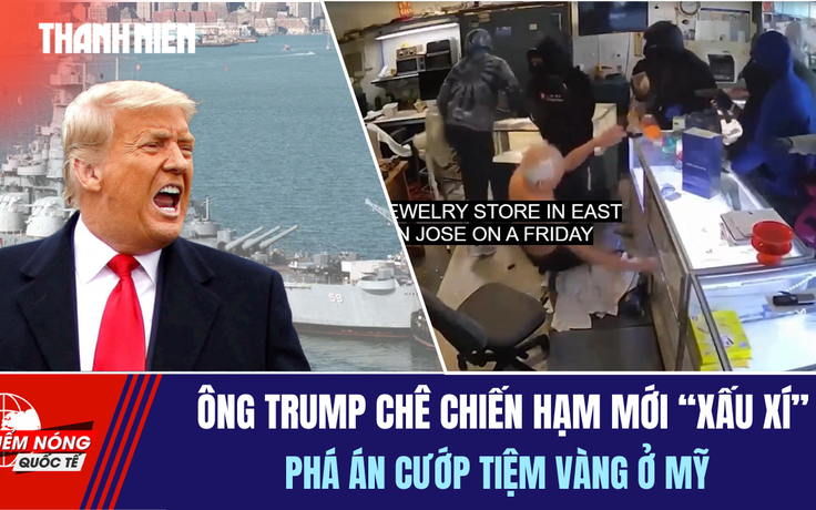 TIÊU ĐIỂM QUỐC TẾ 6.10: Ông Trump mê thiết giáp hạm | Phá án cướp tiệm vàng ở Mỹ