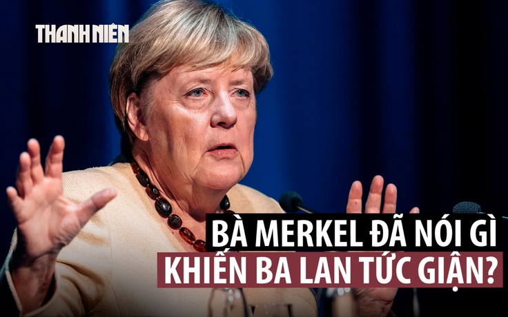 Các nước Baltic, Ba Lan giận dữ sau phát biểu của cựu Thủ tướng Merkel