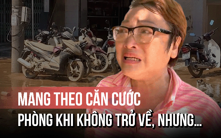 Tiếng khóc sau cơn lũ ở Thái Nguyên: Mang theo căn cước… phòng khi không trở về