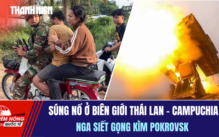 Tiêu điểm quốc tế 14.11: Súng nổ ở biên giới Thái Lan-Campuchia | Siết gọng kìm Pokrovsk