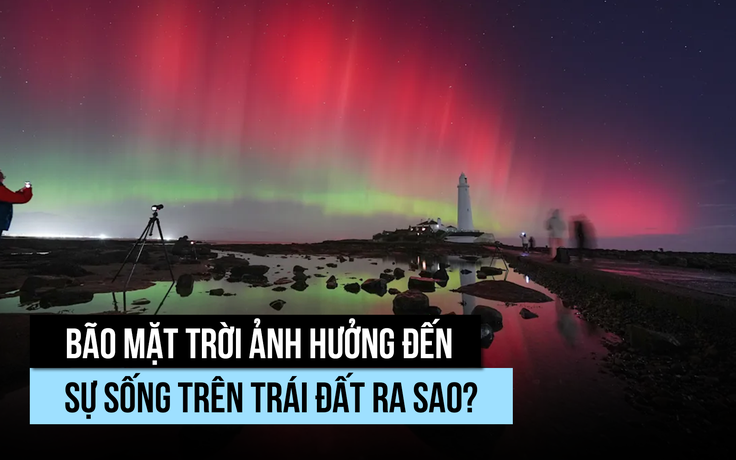 Bão mặt trời ảnh hưởng cuộc sống trái đất ra sao?