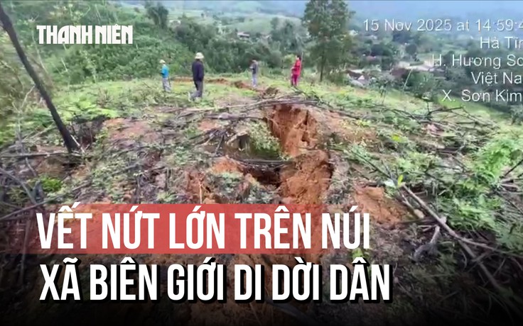 Hà Tĩnh: Xuất hiện vết nứt lớn trên núi, xã vùng biên phải di dời dân